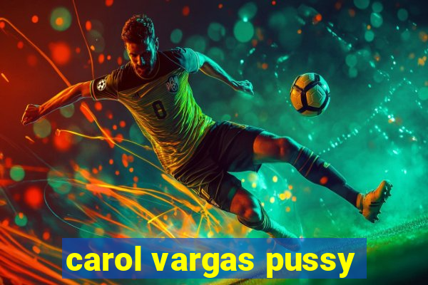 carol vargas pussy